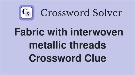 fabric with metal threads crossword|fabric with metal threads Crossword Clue .